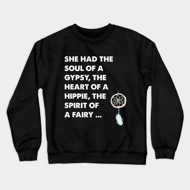 She ad the soul of a gypsy the heart of a hippie the spirit of a fairy Crewneck Sweatshirt by captainmood